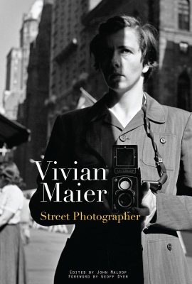 Vivian Maier: Street Photographer Vivian Maier: Street Photographer