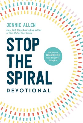 Stop the Spiral Devotional: 100 Days of Breaking Free from Negative Thoughts Stop the Spiral Devotional: 100 Days of Breaking Free from Negative Thoughts
