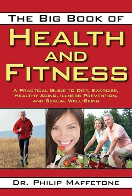 The Big Book of Health and Fitness: A Practical Guide to Diet, Exercise, Healthy Aging, Illness Prevention, and Sexual Well-Being The Big Book of Health and Fitness: A Practical Guide to Diet, Exercise, Healthy Aging, Illness Prevention, and Sexual Well-Being