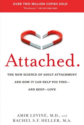 Attached: The New Science of Adult Attachment and How It Can Help You Find–and Keep–Love Attached: The New Science of Adult Attachment and How It Can Help You Find–and Keep–Love