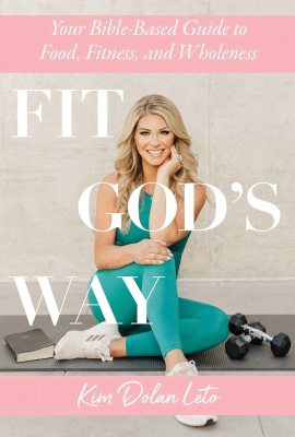 Fit God’s Way: Your Bible-Based Guide to Food, Fitness, and Wholeness Fit God’s Way: Your Bible-Based Guide to Food, Fitness, and Wholeness