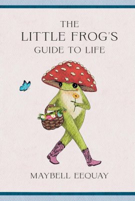 The Little Frog’s Guide to Life: Love, Advice and Inspiration for Every Day from the Internet’s Beloved Mushroom Frog The Little Frog’s Guide to Life: Love, Advice and Inspiration for Every Day from the Internet’s Beloved Mushroom Frog