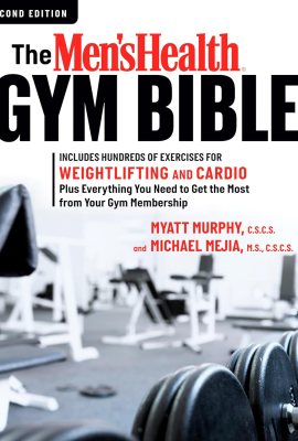 The Men’s Health Gym Bible (2nd edition): Includes Hundreds of Exercises for Weightlifting and Cardio The Men’s Health Gym Bible (2nd edition): Includes Hundreds of Exercises for Weightlifting and Cardio