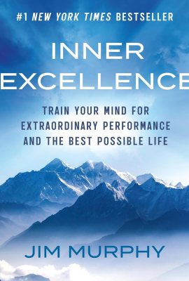 Inner Excellence: Train Your Mind for Extraordinary Performance and the Best Possible Life Inner Excellence: Train Your Mind for Extraordinary Performance and the Best Possible Life
