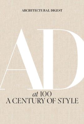 Architectural Digest at 100: A Century of Style Architectural Digest at 100: A Century of Style