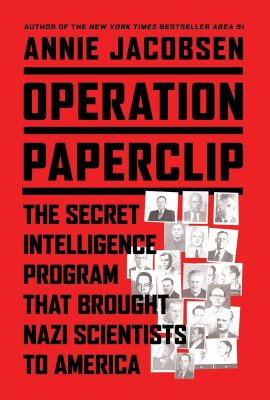 Operation Paperclip: The Secret Intelligence Program that Brought Nazi Scientists to America Operation Paperclip: The Secret Intelligence Program that Brought Nazi Scientists to America