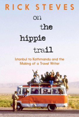 On the Hippie Trail: Istanbul to Kathmandu and the Making of a Travel Writer On the Hippie Trail: Istanbul to Kathmandu and the Making of a Travel Writer