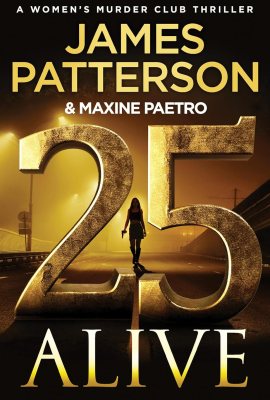 25 Alive: A Women’s Murder Club Thriller 25 Alive: A Women’s Murder Club Thriller