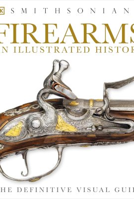 Firearms: An Illustrated History Firearms: An Illustrated History