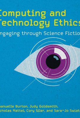 Computing and Technology Ethics: Engaging through Science Fiction Computing and Technology Ethics: Engaging through Science Fiction