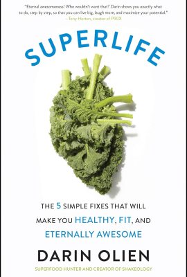 SuperLife: The 5 Simple Fixes That Will Make You Healthy, Fit, and Eternally Awesome SuperLife: The 5 Simple Fixes That Will Make You Healthy, Fit, and Eternally Awesome