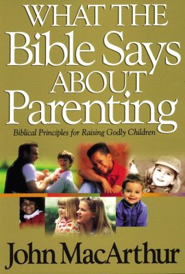 What The Bible Says About Parenting Biblical Principle For Raising Godly Children What The Bible Says About Parenting Biblical Principle For Raising Godly Children