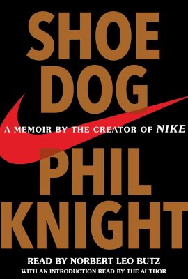 Shoe Dog: A Memoir by the Creator of Nike Shoe Dog: A Memoir by the Creator of Nike