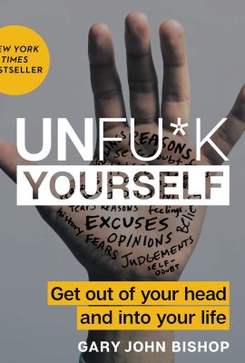 Unfu*k Yourself: Get Out of Your Head and into Your Life Unfu*k Yourself: Get Out of Your Head and into Your Life