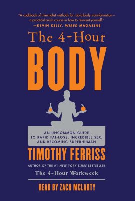 The 4-Hour Body: An Uncommon Guide to Rapid Fat-Loss, Incredible Sex, and Becoming Superhuman The 4-Hour Body: An Uncommon Guide to Rapid Fat-Loss, Incredible Sex, and Becoming Superhuman