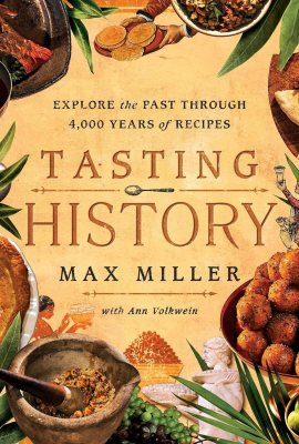 Tasting History: Explore the Past through 4,000 Years of Recipes (A Cookbook) Tasting History: Explore the Past through 4,000 Years of Recipes (A Cookbook)
