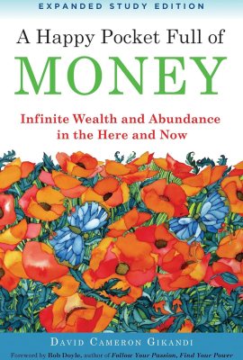 A Happy Pocket Full of Money, Expanded Study Edition: Infinite Wealth and Abundance in the Here and Now A Happy Pocket Full of Money, Expanded Study Edition: Infinite Wealth and Abundance in the Here and Now