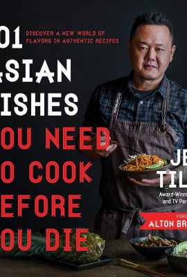 101 Asian Dishes You Need to Cook Before You Die: Discover a New World of Flavors in Authentic Recipes 101 Asian Dishes You Need to Cook Before You Die: Discover a New World of Flavors in Authentic Recipes