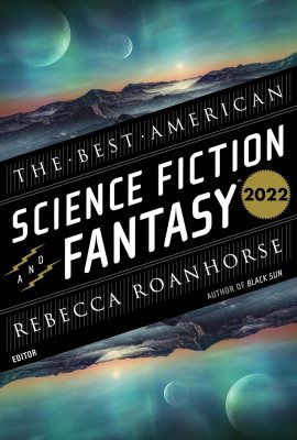 The Best American Science Fiction And Fantasy 2022 The Best American Science Fiction And Fantasy 2022