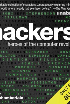 Hackers: Heroes of the Computer Revolution: 25th Anniversary Edition Hackers: Heroes of the Computer Revolution: 25th Anniversary Edition