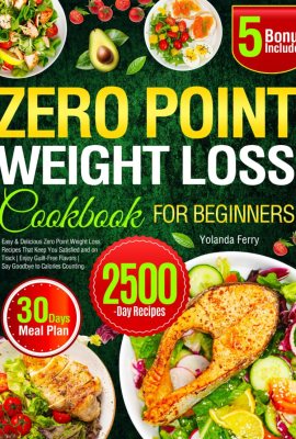 Zero Point Weight Loss Cookbook for Beginners: Easy & Delicious Zero Point Weight Loss Recipes That Keep You Satisfied and on Track | Enjoy Guilt-Free Flavors | Say Goodbye to Calories Counting Zero Point Weight Loss Cookbook for Beginners: Easy & Delicious Zero Point Weight Loss Recipes That Keep You Satisfied and on Track | Enjoy Guilt-Free Flavors | Say Goodbye to Calories Counting