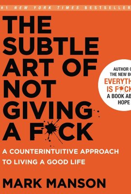 The Subtle Art of Not Giving a F*ck: A Counterintuitive Approach to Living a Good Life The Subtle Art of Not Giving a F*ck: A Counterintuitive Approach to Living a Good Life