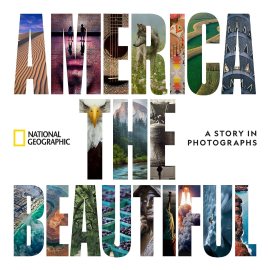 America the Beautiful: A Story in Photographs America the Beautiful: A Story in Photographs
