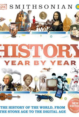History Year by Year: The History of the World, from the Stone Age to the Digital Age (DK Children’s Year by Year) History Year by Year: The History of the World, from the Stone Age to the Digital Age (DK Children’s Year by Year)