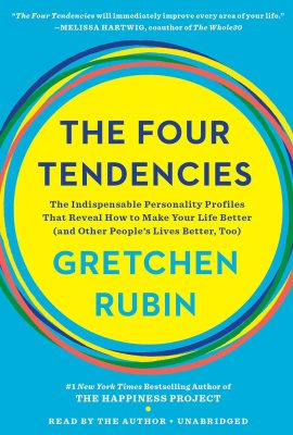 The Four Tendencies: The Indispensable Personality Profiles That Reveal How to Make Your Life Better (and Other People’s Lives Better, Too) The Four Tendencies: The Indispensable Personality Profiles That Reveal How to Make Your Life Better (and Other People’s Lives Better, Too)