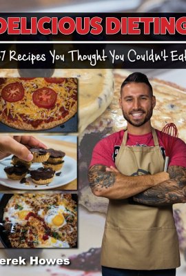 Delicious Dieting: 67 Recipes You Thought You Couldn’t Eat Delicious Dieting: 67 Recipes You Thought You Couldn’t Eat
