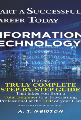 Start a Successful Career Today in Information Technology: Computer Science + Computer Engineering Career Guide Start a Successful Career Today in Information Technology: Computer Science + Computer Engineering Career Guide