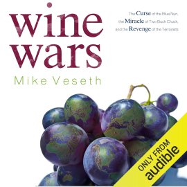 Wine Wars: The Curse of the Blue Nun, the Miracle of Two Buck Chuck, and the Revenge of the Terroirists Wine Wars: The Curse of the Blue Nun, the Miracle of Two Buck Chuck, and the Revenge of the Terroirists