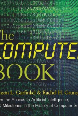 The Computer Book: From the Abacus to Artificial Intelligence, 250 Milestones in the History of Computer Science (Union Square & Co. Milestones) The Computer Book: From the Abacus to Artificial Intelligence, 250 Milestones in the History of Computer Science (Union Square & Co. Milestones)