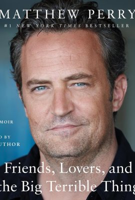 Friends, Lovers, and the Big Terrible Thing: A Memoir Friends, Lovers, and the Big Terrible Thing: A Memoir