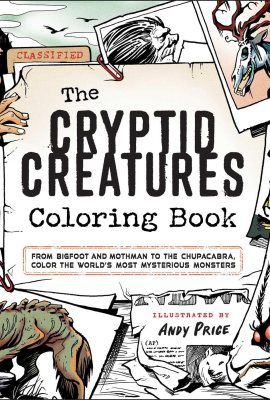 The Cryptid Creatures Coloring Book: From Bigfoot and Mothman to the Chupacabra, Color the World’s Most Mysterious Monsters The Cryptid Creatures Coloring Book: From Bigfoot and Mothman to the Chupacabra, Color the World’s Most Mysterious Monsters