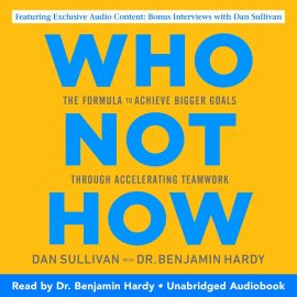 Who Not How: The Formula to Achieve Bigger Goals Through Accelerating Teamwork Who Not How: The Formula to Achieve Bigger Goals Through Accelerating Teamwork