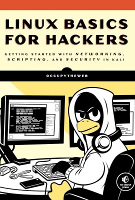 Linux Basics for Hackers: Getting Started with Networking, Scripting, and Security in Kali Linux Basics for Hackers: Getting Started with Networking, Scripting, and Security in Kali