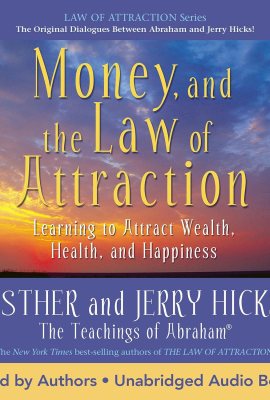 Money, and the Law of Attraction: Learning to Attract Wealth, Health, and Happiness Money, and the Law of Attraction: Learning to Attract Wealth, Health, and Happiness