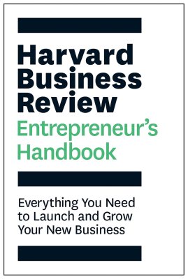 The Harvard Business Review Entrepreneur’s Handbook: Everything You Need to Launch and Grow Your New Business The Harvard Business Review Entrepreneur’s Handbook: Everything You Need to Launch and Grow Your New Business