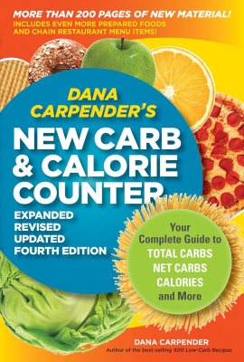 Dana Carpender’s NEW Carb and Calorie Counter-Expanded, Revised, and Updated 4th Edition: Your Complete Guide to Total Carbs, Net Carbs, Calories, and More Dana Carpender’s NEW Carb and Calorie Counter-Expanded, Revised, and Updated 4th Edition: Your Complete Guide to Total Carbs, Net Carbs, Calories, and More