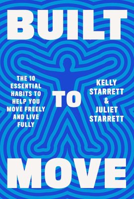 Built to Move: The Ten Essential Habits to Help You Move Freely and Live Fully Built to Move: The Ten Essential Habits to Help You Move Freely and Live Fully
