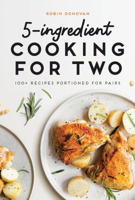 5-Ingredient Cooking for Two: 100+ Recipes Portioned for Pairs 5-Ingredient Cooking for Two: 100+ Recipes Portioned for Pairs