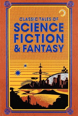 Classic Tales of Science Fiction & Fantasy (Leather-bound Classics) Classic Tales of Science Fiction & Fantasy (Leather-bound Classics)