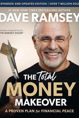 The Total Money Makeover Updated and Expanded: A Proven Plan for Financial Peace The Total Money Makeover Updated and Expanded: A Proven Plan for Financial Peace