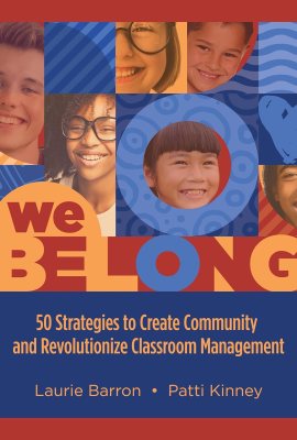 We Belong: 50 Strategies to Create Community and Revolutionize Classroom Management We Belong: 50 Strategies to Create Community and Revolutionize Classroom Management