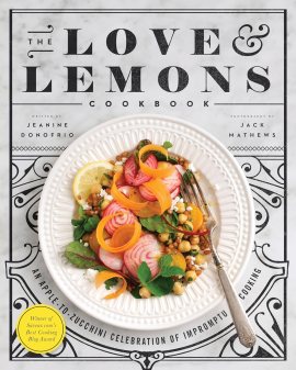 The Love and Lemons Cookbook: An Apple-to-Zucchini Celebration of Impromptu Cooking The Love and Lemons Cookbook: An Apple-to-Zucchini Celebration of Impromptu Cooking
