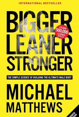 Bigger Leaner Stronger: The Simple Science of Building the Ultimate Male Body Bigger Leaner Stronger: The Simple Science of Building the Ultimate Male Body