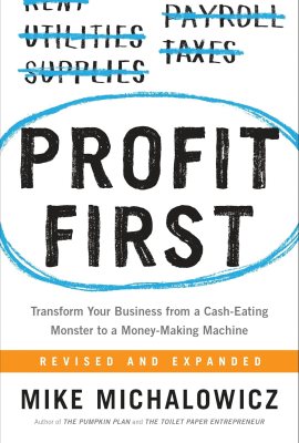 Profit First: Transform Your Business from a Cash-Eating Monster to a Money-Making Machine (Entrepreneurship Simplified) Profit First: Transform Your Business from a Cash-Eating Monster to a Money-Making Machine (Entrepreneurship Simplified)
