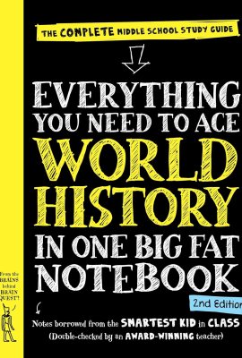 Everything You Need to Ace World History in One Big Fat Notebook, 2nd Edition: The Complete Middle School Study Guide Everything You Need to Ace World History in One Big Fat Notebook, 2nd Edition: The Complete Middle School Study Guide