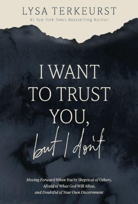 I Want to Trust You, but I Don’t: Moving Forward When You’re Skeptical of Others, Afraid of What God Will Allow, and Doubtful of Your Own Discernment I Want to Trust You, but I Don’t: Moving Forward When You’re Skeptical of Others, Afraid of What God Will Allow, and Doubtful of Your Own Discernment